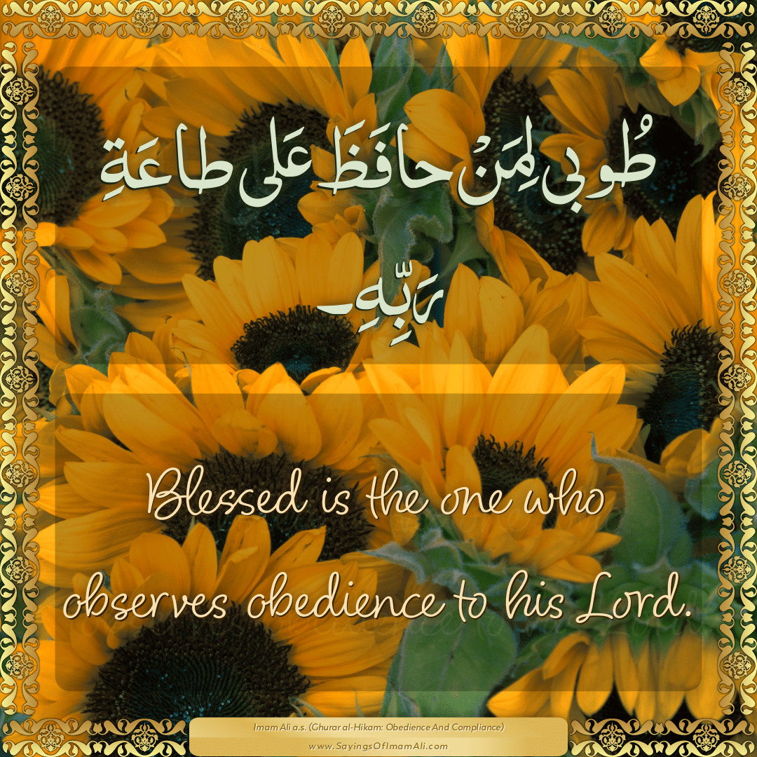 Blessed is the one who observes obedience to his Lord.